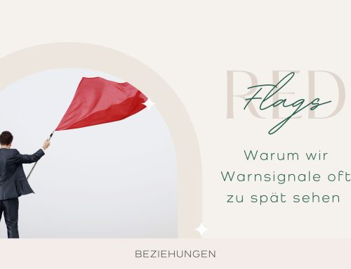 Red Flags in Beziehungen erkennen: Warum wir Warnsignale oft zu spät sehen